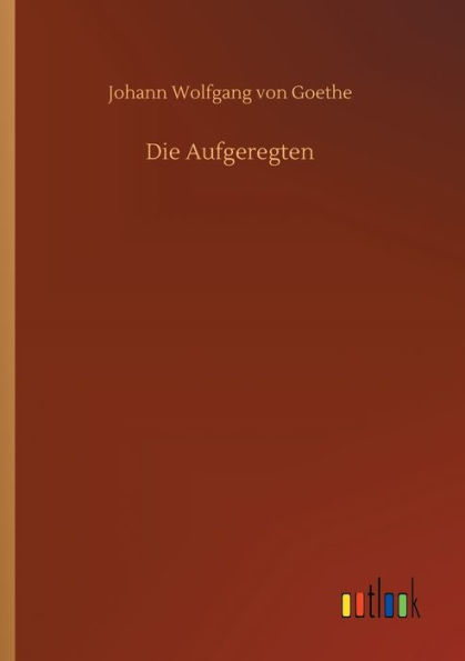 Die Aufgeregten