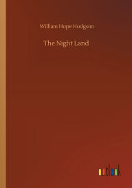 Title: The Night Land, Author: William Hope Hodgson