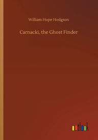 Title: Carnacki, the Ghost Finder, Author: William Hope Hodgson