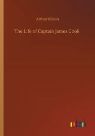 Title: The Life of Captain James Cook, Author: Arthur Kitson