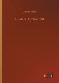 Title: Aus dem Durchschnitt, Author: Gustav Falke