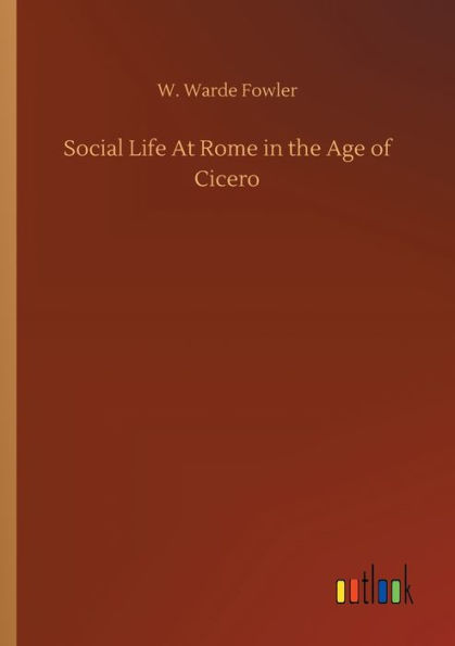 Social Life At Rome the Age of Cicero