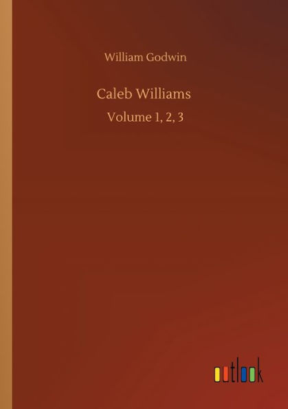 Caleb Williams: Volume 1, 2, 3