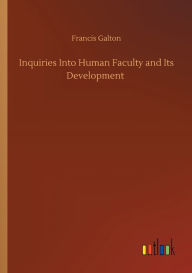 Title: Inquiries Into Human Faculty and Its Development, Author: Francis Galton