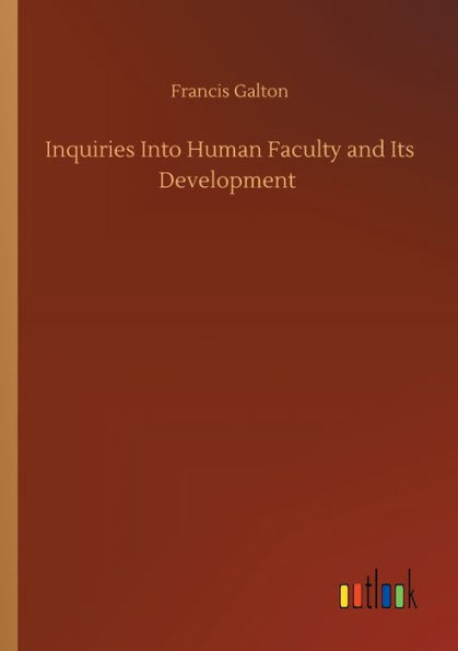 Inquiries Into Human Faculty and Its Development