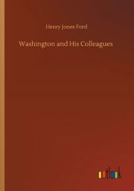 Title: Washington and His Colleagues, Author: Henry Jones Ford