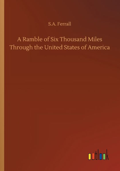 A Ramble of Six Thousand Miles Through the United States America