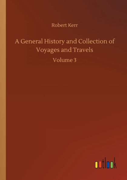 A General History and Collection of Voyages Travels: Volume