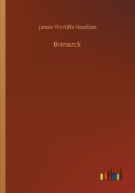 Title: Bismarck, Author: James Wycliffe Headlam