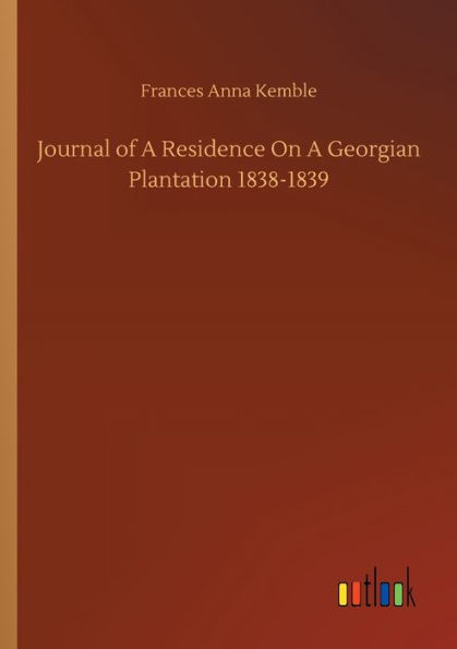 Journal of A Residence On A Georgian Plantation 1838-1839