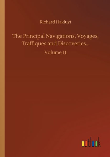 The Principal Navigations, Voyages, Traffiques and Discoveries...: Volume 11