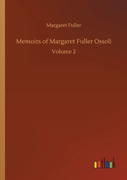 Memoirs of Margaret Fuller Ossoli: Volume 2