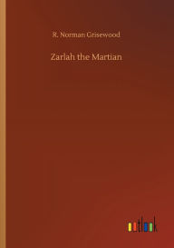 Title: Zarlah the Martian, Author: R. Norman Grisewood