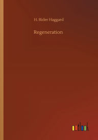 Title: Regeneration, Author: H. Rider Haggard