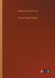 Title: Twice-told Tales, Author: Nathaniel Hawthorne