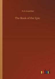 Title: The Book of the Epic, Author: H.A Guerber