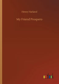 Title: My Friend Prospero, Author: Henry Harland