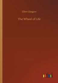 Title: The Wheel of Life, Author: Ellen Glasgow