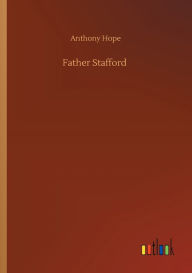 Title: Father Stafford, Author: Anthony Hope