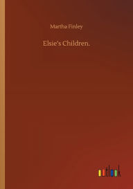 Title: Elsie's Children., Author: Martha Finley