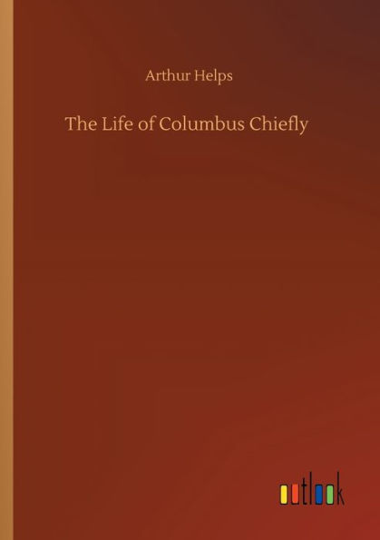 The Life of Columbus Chiefly