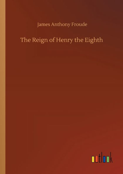 the Reign of Henry Eighth