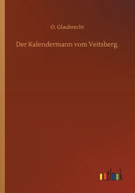 Title: Der Kalendermann vom Veitsberg., Author: O. Glaubrecht
