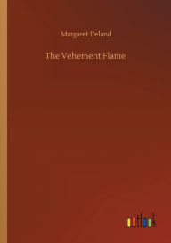 Title: The Vehement Flame, Author: Margaret Deland