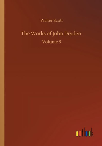 The Works of John Dryden: Volume