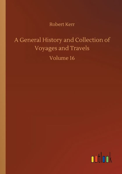 A General History and Collection of Voyages Travels: Volume