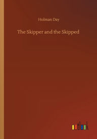 Title: The Skipper and the Skipped, Author: Holman Day