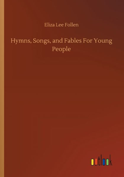 Hymns, Songs, and Fables For Young People