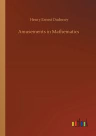 Title: Amusements in Mathematics, Author: Henry Ernest Dudeney