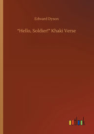 Title: Hello, Soldier! Khaki Verse, Author: Edward Dyson