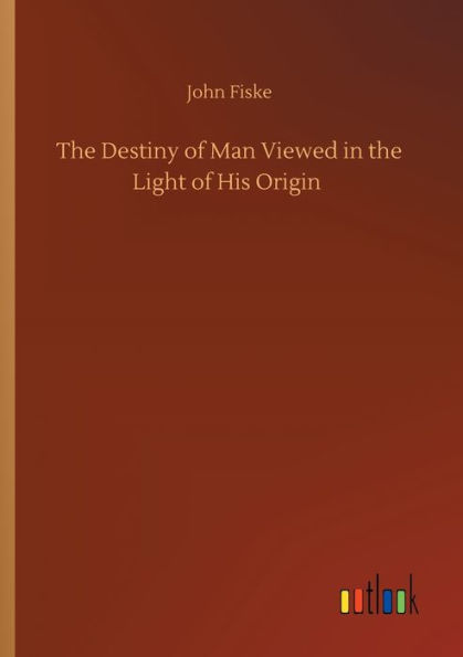 the Destiny of Man Viewed Light His Origin