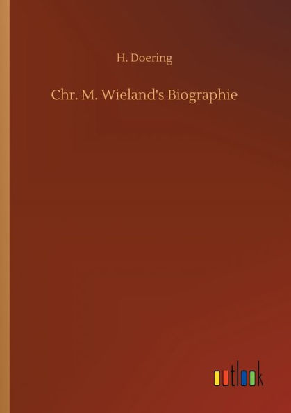 Chr. M. Wieland's Biographie