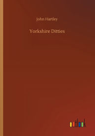 Title: Yorkshire Ditties, Author: John Hartley