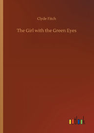 Title: The Girl with the Green Eyes, Author: Clyde Fitch