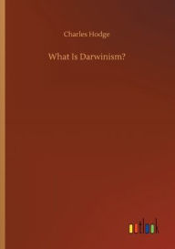 Title: What Is Darwinism?, Author: Charles Hodge