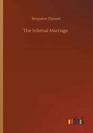 Title: The Infernal Marriage, Author: Benjamin Disraeli