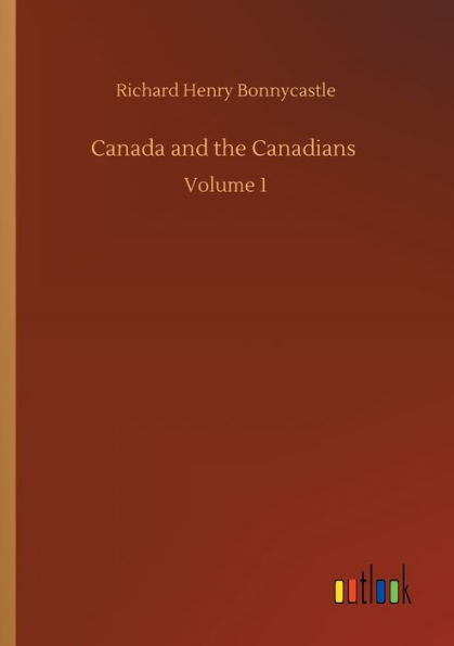 Canada and the Canadians: Volume 1