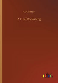 Title: A Final Reckoning, Author: G.A. Henty