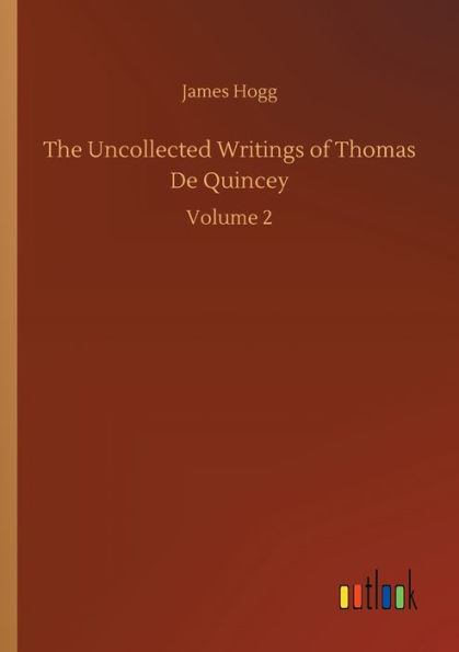 The Uncollected Writings of Thomas De Quincey: Volume 2