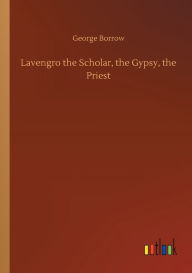 Title: Lavengro the Scholar, the Gypsy, the Priest, Author: George Borrow