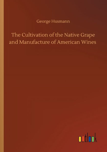 the Cultivation of Native Grape and Manufacture American Wines