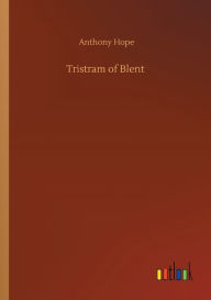Title: Tristram of Blent, Author: Anthony Hope