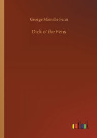 Title: Dick o' the Fens, Author: George Manville Fenn