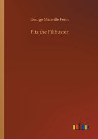 Title: Fitz the Filibuster, Author: George Manville Fenn