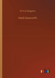 Title: Mark Seaworth, Author: W.H.G Kingston