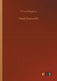 Title: Mark Seaworth, Author: W H G Kingston